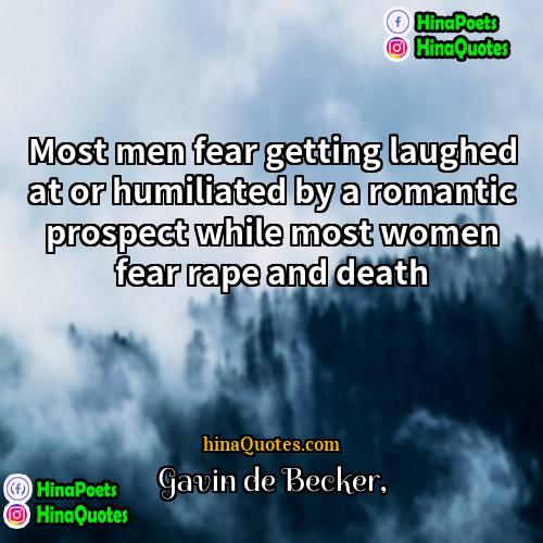 Gavin de Becker Quotes | Most men fear getting laughed at or